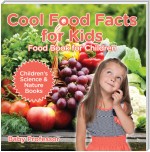 Cool Food Facts for Kids : Food Book for Children | Children's Science & Nature Books