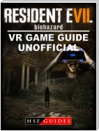 Resident Evil Biohazard VR Game Guide Unofficial