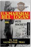 U.S. Marshal Bill Logan, Band 86: Es war kaltblütiger Mord