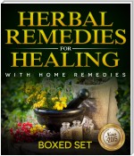 Herbal Remedies For Healing With Home Remedies: 3 Books In 1 Boxed Set