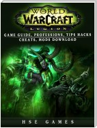 World of Warcraft Legion Game Guide, Professions, Tips Hacks Cheats, Mods Download