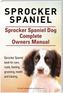 Sprocker Spaniel. Sprocker Spaniel Dog Complete Owners Manual. Sprocker Spaniel book for care, costs, feeding, grooming, health and training.