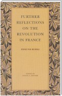 Further Reflections on the Revolution in France