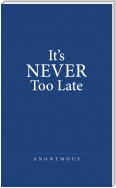 It’S Never Too Late