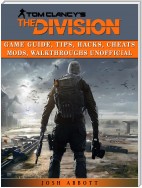 Tom Clancys The Division Game Guide, Tips, Hacks, Cheats Mods, Walkthroughs Unofficial