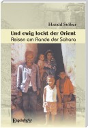 Und ewig lockt der Orient. Reisen am Rande der Sahara