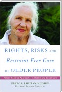 Rights, Risk and Restraint-Free Care of Older People