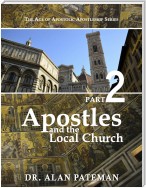 Apostles and the Local Church: The Age of Apostolic Apostleship Series, Part 2