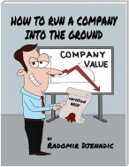 How to Run a Company Into the Ground
