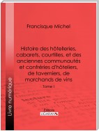 Histoire des hôtelleries, cabarets, hôtels garnis, restaurants et cafés, et des hôteliers, marchands de vins, restaurateurs, limonadiers