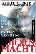 Hexenmacht (Drei Romane mit Patricia Vanhelsing)