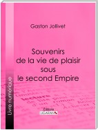 Souvenirs de la vie de plaisir sous le second Empire