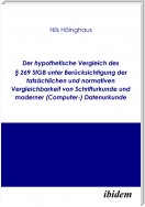 Der hypothetische Vergleich des § 269 StGB unter Berücksichtigung der tatsächlichen und normativen Vergleichbarkeit von Schrifturkunde und moderner (Computer-) Datenurkunde