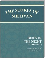Sullivan's Scores - Birds in the Night - A Lullaby - Sheet Music for Voice and Piano