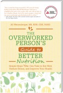 The Overworked Person's Guide to Better Nutrition