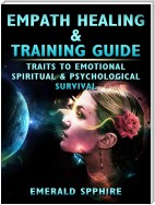 Empath Healing & Training Guide Traits to Emotional, Spiritual, & Psychological Survival
