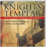 Knights Templar the Fellow-Soldiers of Christ | Knights Templar Kids Book | Children's Medieval Books