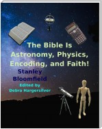 The Bible is Astronomy, Physics, Encoding and Faith!