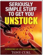 Seriously Simple Stuff to Get You Unstuck