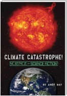 CLIMATE CATASTROPHE! Science or Science Fiction?