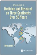 Journeys In Medicine And Research On Three Continents Over 50 Years