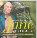 The Chimpanzee Lady : Jane Goodall - Biography Book Series for Kids | Children's Biography Books