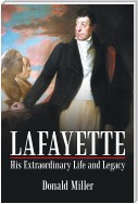 Lafayette: His Extraordinary Life and Legacy