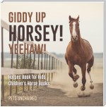 Giddy Up Horsey! Yeehaw! | Horses Book for Kids | Children's Horse Books