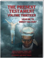 The Present Testament Volume Thirteen