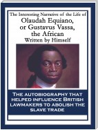 The Interesting Narrative of the Life of Olaudah Equiano, or Gustavus Vassa, the African