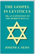 The Gospel in Leviticus - Or, An Exposition of The Hebrew Ritual