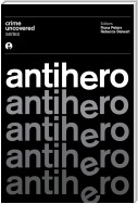 Crime Uncovered: Antihero