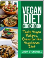 Vegan Diet Cookbook: Tasty Vegan Recipes, Great for the Vegetarian Diet