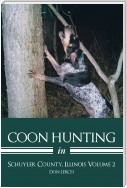 Coon Hunting in Schuyler County, Illinois Volume 2