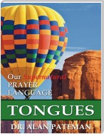 Tongues, Our Supernatural Prayer Language