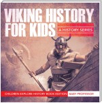 Viking History For Kids: A History Series - Children Explore History Book Edition