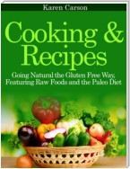 Cooking and Recipes: Going Natural the Gluten Free Way Featuring Raw Foods and the Paleo Diet