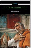 The Confessions of Saint Augustine (Translated by Edward Bouverie Pusey with an Introduction by Arthur Symons)