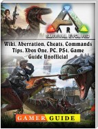 Ark Survival Evolved, Wiki, Aberration, Cheats, Commands, Tips, Xbox One, PC, PS4, Game Guide Unofficial