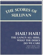 Sullivan's Scores - Hail! Hail! The Gang's All Here, What the Deuce do we Care - Sheet Music for Voice and Piano