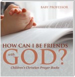 How Can I Be Friends with God? - Children's Christian Prayer Books