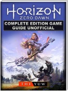 Horizon Zero Dawn Complete Edition Game Guide Unofficial