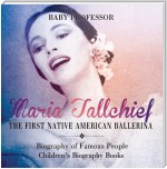Maria Tallchief : The First Native American Ballerina - Biography of Famous People | Children's Biography Books