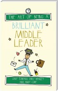 The Art of Being a Brilliant Middle Leader