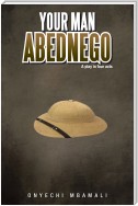 Your Man Abednego