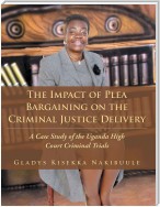 The Impact of Plea Bargaining on the Criminal Justice Delivery