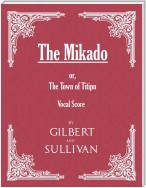 The Mikado; or, The Town of Titipu (Vocal Score)