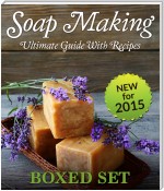 Soap Making Guide With Recipes: DIY Homemade Soapmaking Made Easy