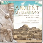Ancient Civilizations - Mesopotamia, Egypt, and the Indus Valley | Ancient History for Kids | 4th Grade Children's Ancient History