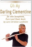 Oh My Darling Clementine for Alto Saxophone, Pure Lead Sheet Music by Lars Christian Lundholm